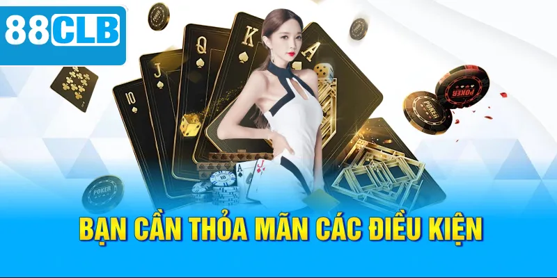 Bạn cần thỏa mãn các điều kiện