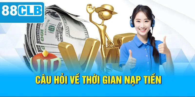 Câu hỏi về thời gian nạp tiền