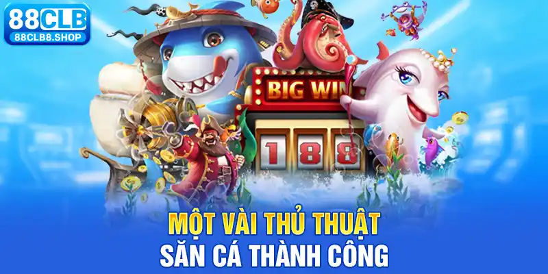 Một vài thủ thuật săn cá thành công